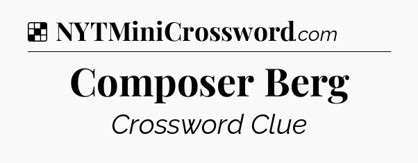 Solution: Composer Berg - NYT Crossword