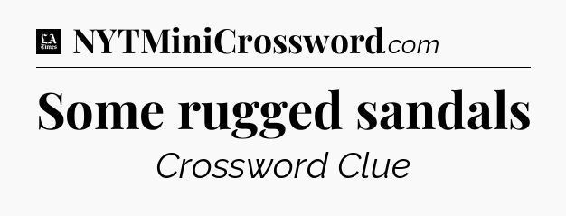 Some rugged sandals - LA Times Crossword
