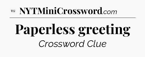 Paperless greeting - WSJ Crossword