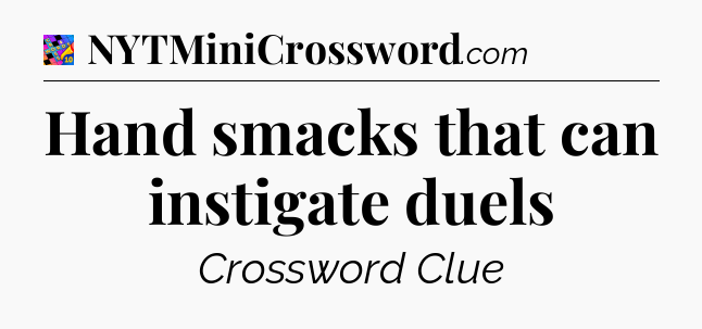 Hand smacks that can instigate duels Crossword Clue