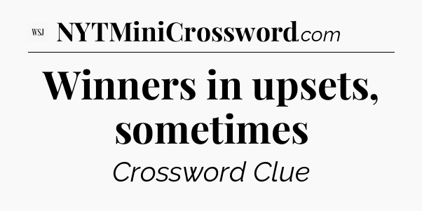 Winners in upsets, sometimes - WSJ Crossword