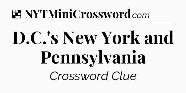 Solution: D.C.'s New York and Pennsylvania - NYT Crossword