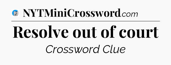 Resolve out of court Crossword Clue