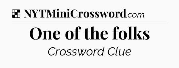 Solution: One of the folks - NYT Crossword