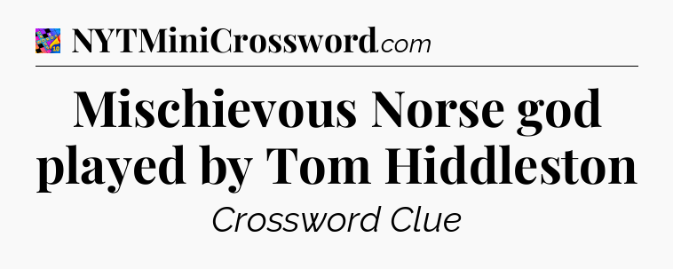 Mischievous Norse god played by Tom Hiddleston Crossword Clue
