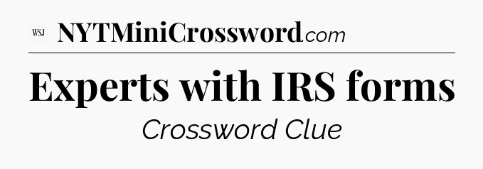 Experts with IRS forms - WSJ Crossword