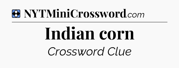 Solution: Indian corn - NYT Mini Crossword