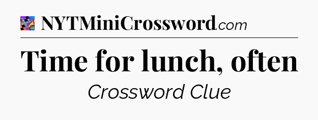 Time for lunch, often Crossword Clue