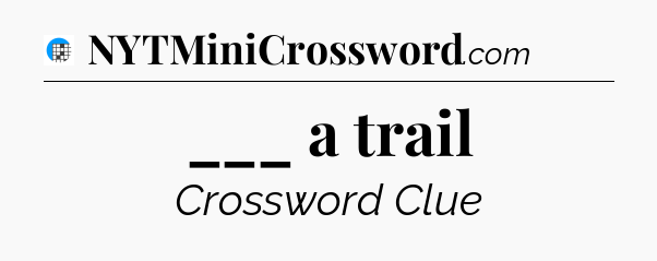 ___ a trail Crossword Clue