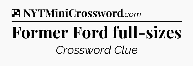 Solution: Former Ford full-sizes - NYT Crossword