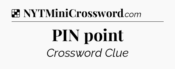 Solution: PIN point - NYT Crossword