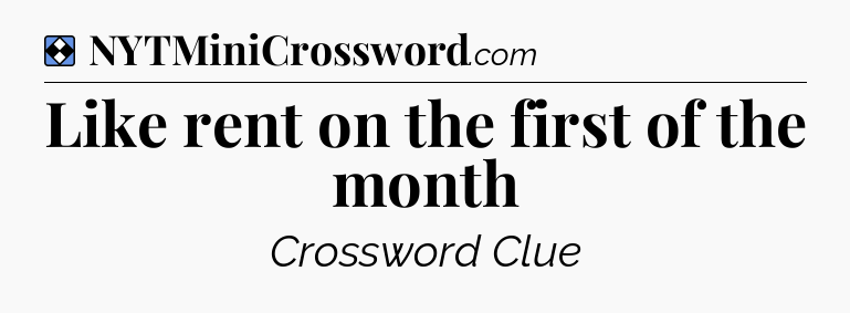 Solution: Like rent on the first of the month - NYT Mini Crossword