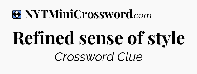 Solution: Refined sense of style - NYT Mini Crossword