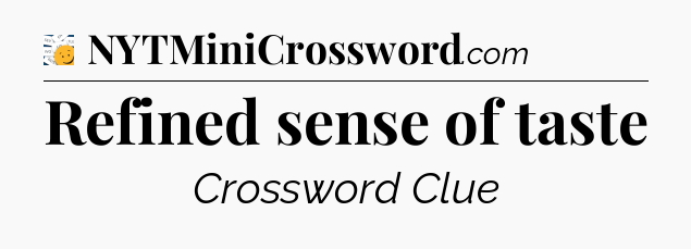 Refined sense of taste - 7 Little Words
