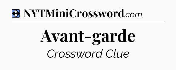 Solution: Avant-garde - NYT Mini Crossword