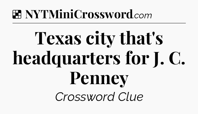 Solution: Texas city that's headquarters for J. C. Penney - NYT Crossword