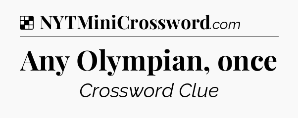 Solution: Any Olympian, once - NYT Crossword