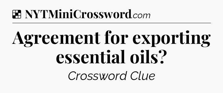 Solution: Agreement for exporting essential oils - NYT Crossword