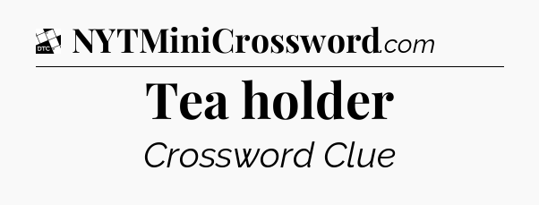Tea holder - Daily Themed Classic Crossword