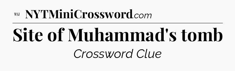 Site of Muhammad's tomb - WSJ Crossword