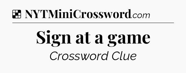 Solution: Sign at a game - NYT Crossword