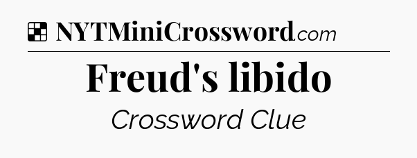 Solution: Freud's libido - NYT Crossword