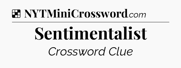 Solution: Sentimentalist - NYT Crossword