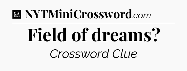 Field of dreams - LA Times Crossword