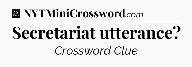 Secretariat utterance - LA Times Crossword