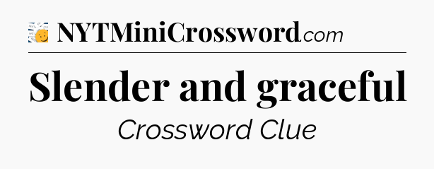 Slender and graceful - 7 Little Words