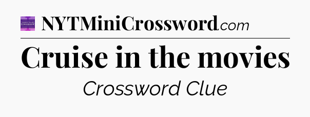 Cruise in the movies - Thomas Joseph Crossword