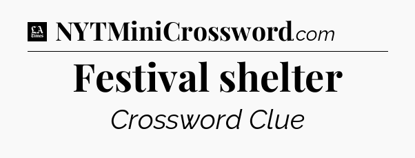 Festival shelter - LA Times Crossword