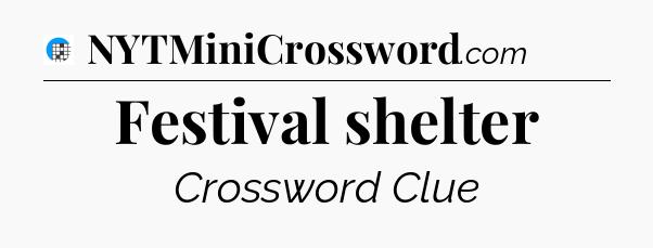 Festival shelter Crossword Clue