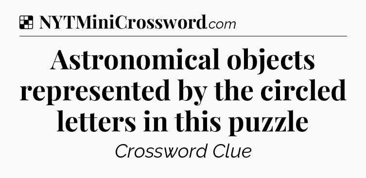 Solution: Astronomical objects represented by the circled letters in this puzzle - NYT Crossword
