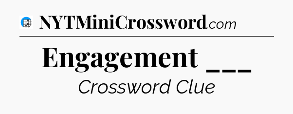 Engagement ___ Crossword Clue