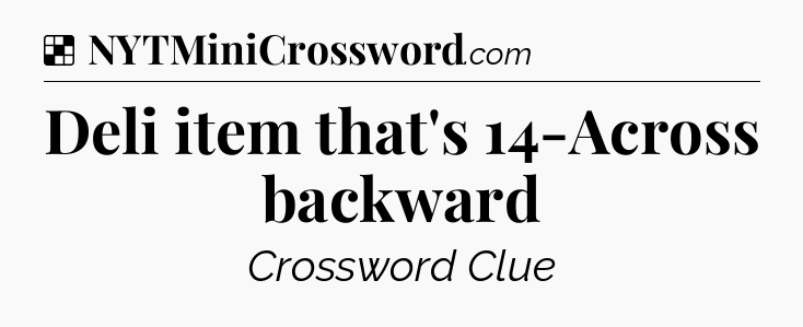 Solution: Deli item that's 14-Across backward - NYT Crossword