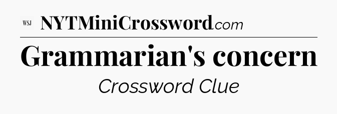 Grammarian's concern - WSJ Crossword