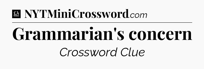Grammarian's concern - LA Times Crossword