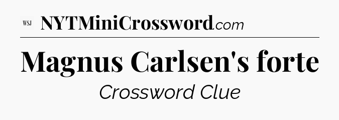 Magnus Carlsen's forte - WSJ Crossword