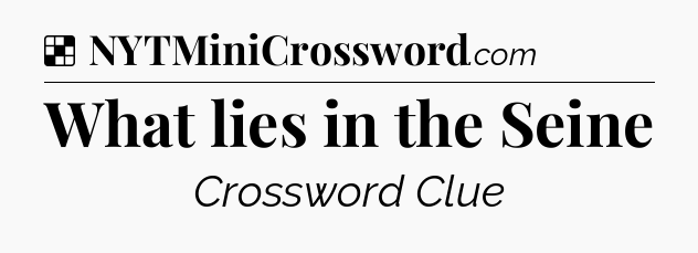 Solution: What lies in the Seine - NYT Crossword
