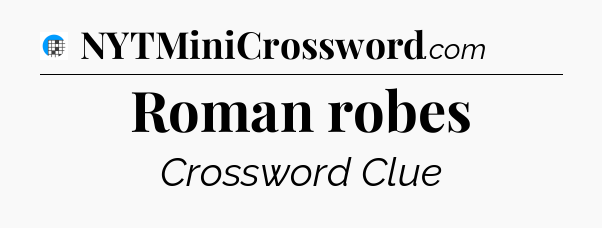 Roman robes Crossword Clue