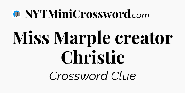 Miss Marple creator Christie Crossword Clue