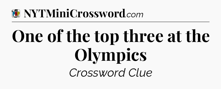 One of the top three at the Olympics Crossword Clue