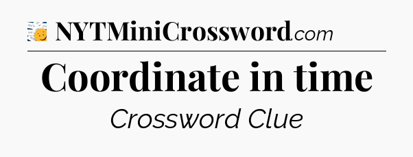 Coordinate in time - 7 Little Words