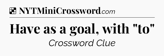 Solution: Have as a goal, with 