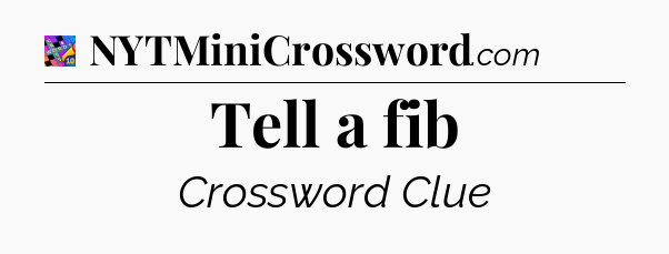 Tell a fib Crossword Clue