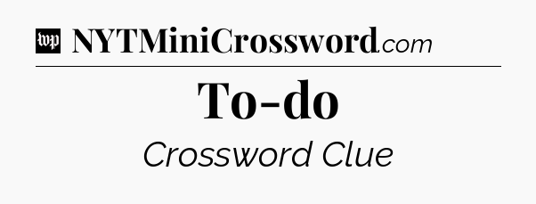 To-do Crossword Clue