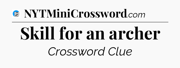 Skill for an archer Crossword Clue