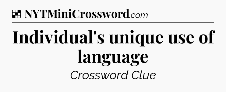 Solution: Individual's unique use of language - NYT Crossword