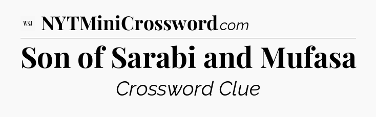 Son of Sarabi and Mufasa - WSJ Crossword